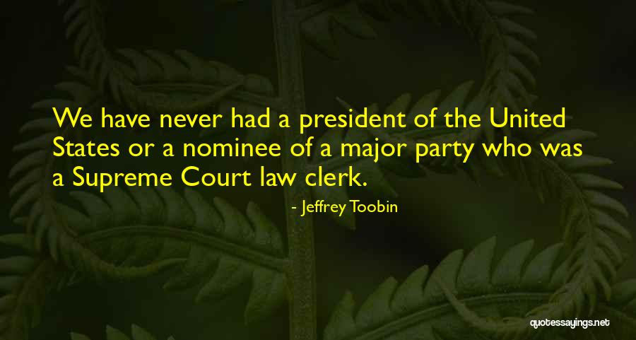 Law Clerk Quotes By Jeffrey Toobin Law Clerk Quotes By Jeffrey Toobin