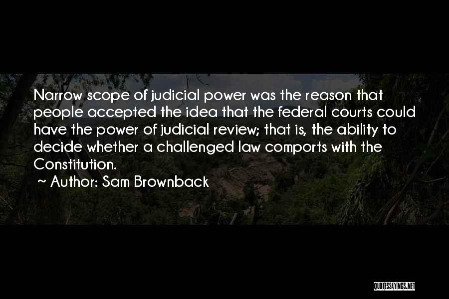 Law Courts Quotes By Sam Brownback