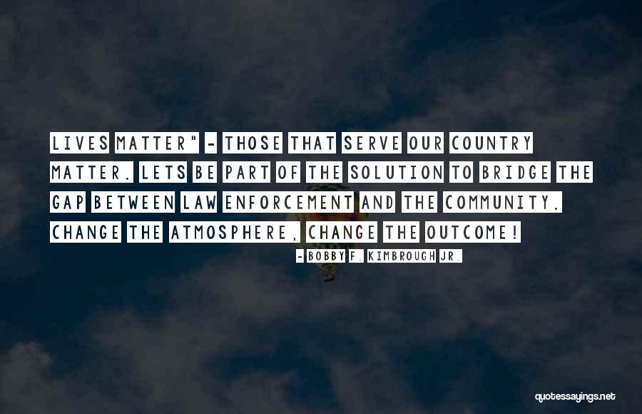 Law Enforcement And Community Quotes By Bobby F. Kimbrough Jr. Law Enforcement And Community Quotes By Bobby F. Kimbrough Jr.