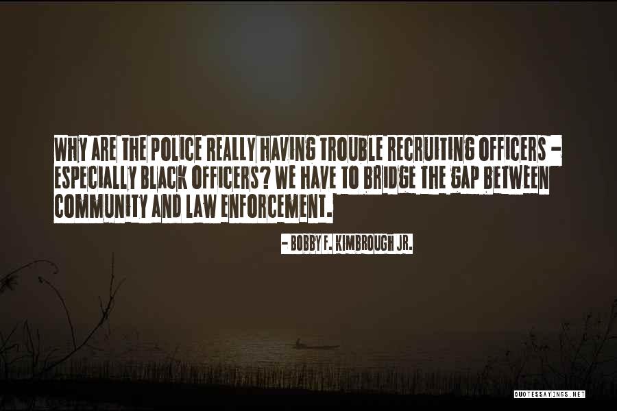 Law Enforcement Officers Quotes By Bobby F. Kimbrough Jr.