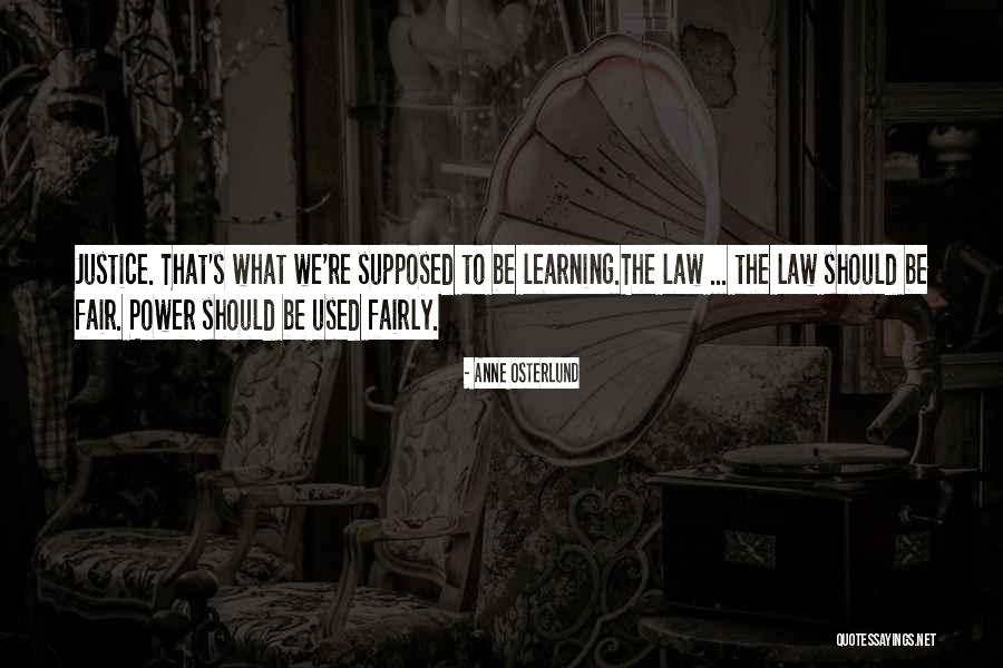 Law Is Not Fair Quotes By Anne Osterlund