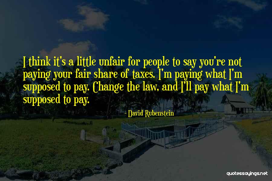 Law Is Not Fair Quotes By David Rubenstein Law Is Not Fair Quotes By David Rubenstein