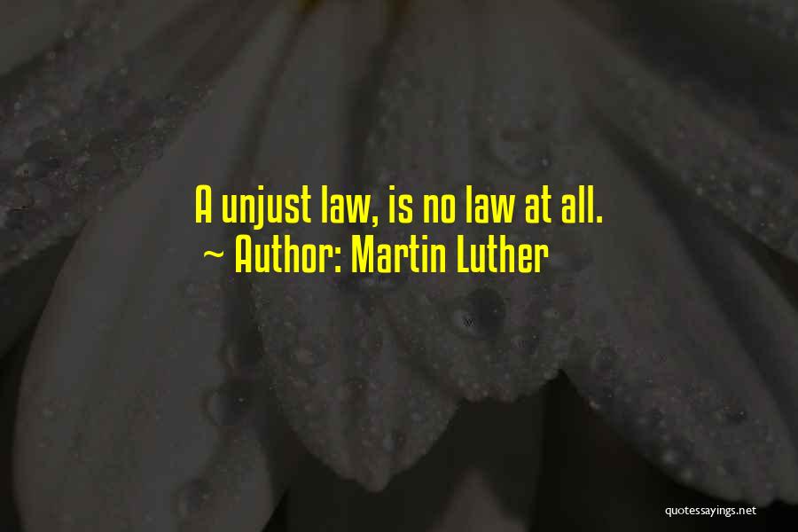 Law Is Unjust Quotes By Martin Luther