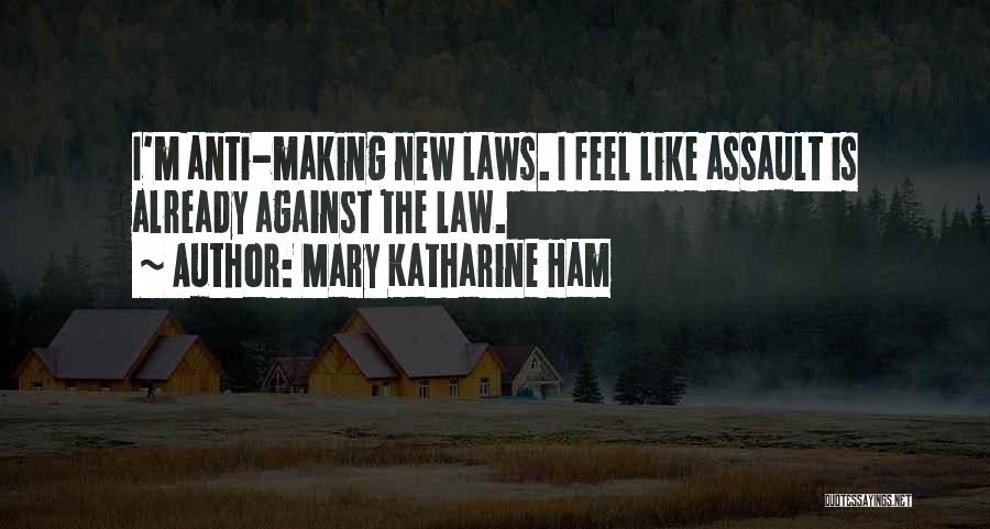 Law Making Quotes By Mary Katharine Ham