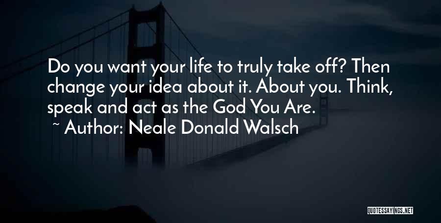 Law Of Attraction Life Quotes By Neale Donald Walsch