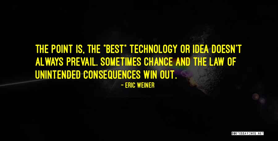 Law Of Unintended Consequences Quotes By Eric Weiner Law Of Unintended Consequences Quotes By Eric Weiner