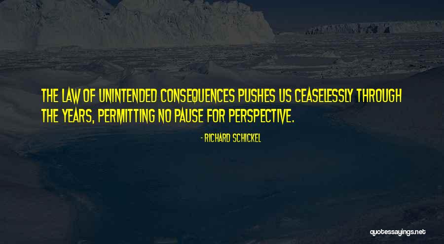 Law Of Unintended Consequences Quotes By Richard Schickel Law Of Unintended Consequences Quotes By Richard Schickel