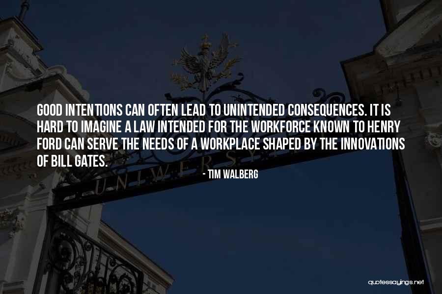 Law Of Unintended Consequences Quotes By Tim Walberg Law Of Unintended Consequences Quotes By Tim Walberg