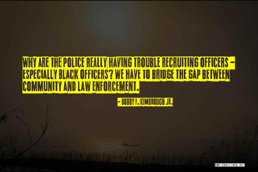 Law Officers Quotes By Bobby F. Kimbrough Jr. Law Officers Quotes By Bobby F. Kimbrough Jr.
