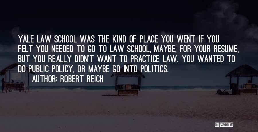 Law School Quotes By Robert Reich