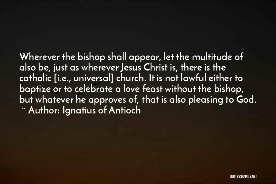 Lawful Quotes By Ignatius Of Antioch