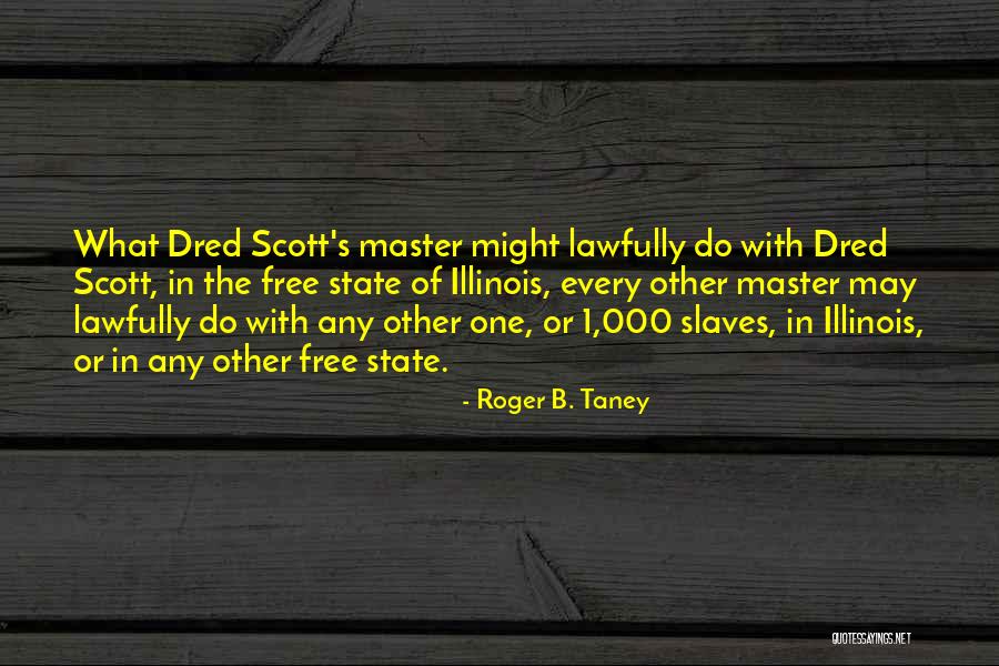 Lawfully Yours Quotes By Roger B. Taney Lawfully Yours Quotes By Roger B. Taney