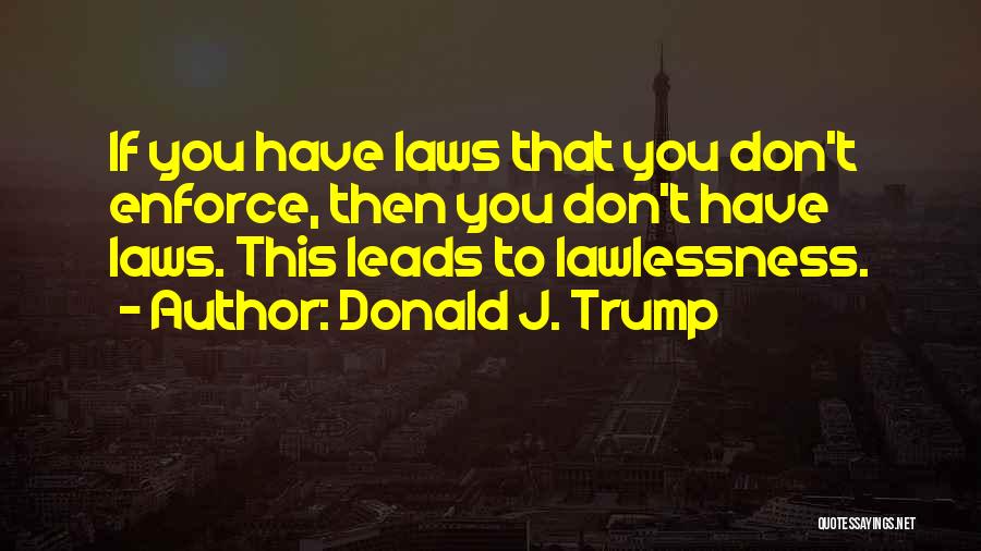 Lawlessness Quotes By Donald J. Trump