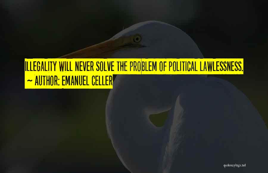 Lawlessness Quotes By Emanuel Celler