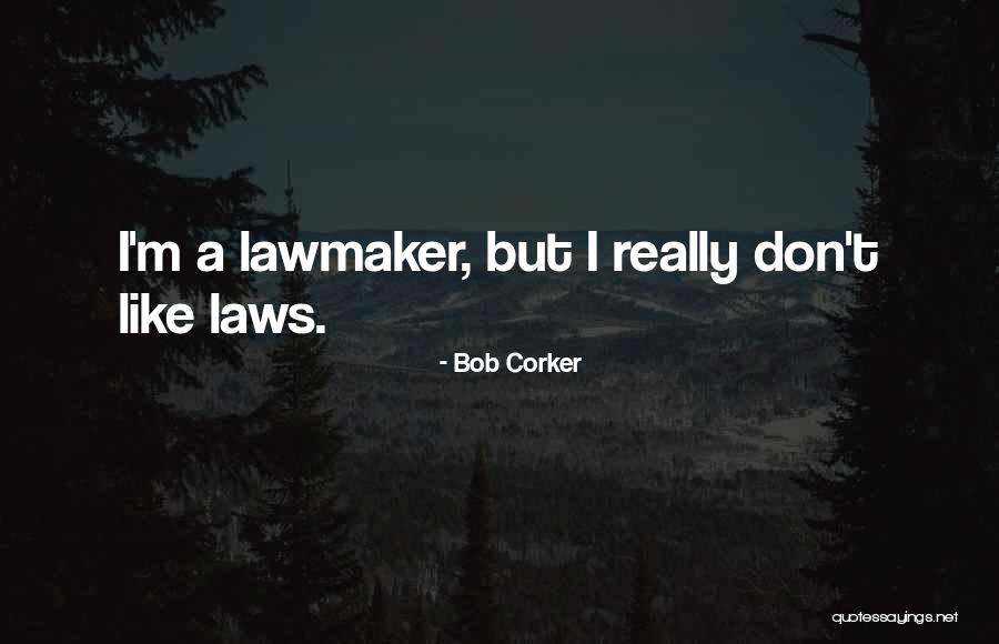 Lawmaker Quotes By Bob Corker