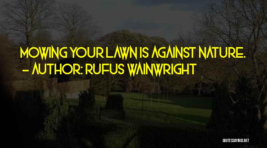 Lawns Quotes By Rufus Wainwright