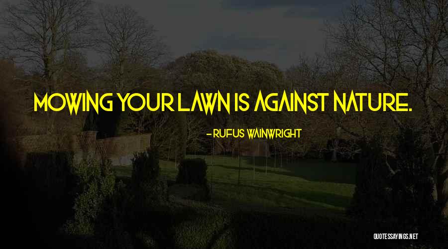 Lawns Quotes By Rufus Wainwright