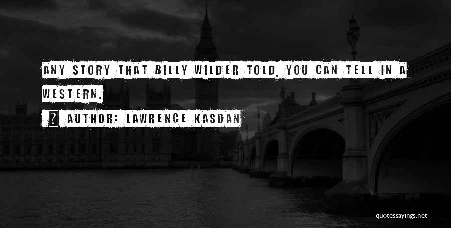 Lawrence Kasdan Quotes 1403943