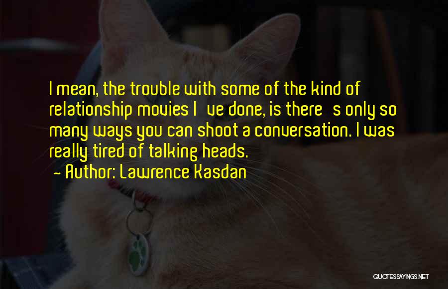 Lawrence Kasdan Quotes 1480946