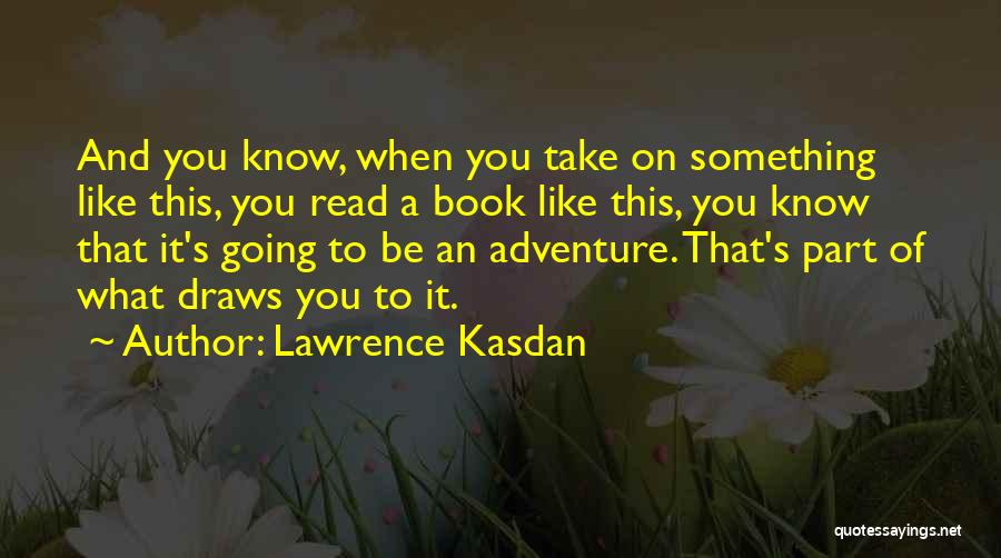 Lawrence Kasdan Quotes 1534734