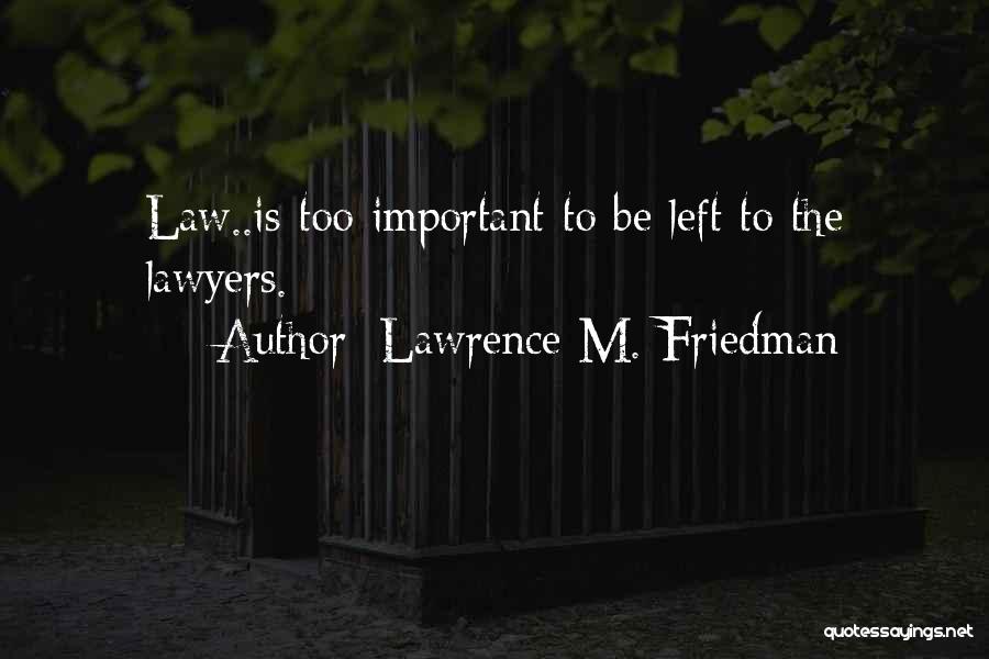 Lawrence M. Friedman Quotes 755474