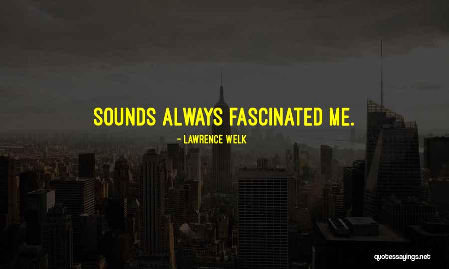 Lawrence Welk Quotes 2126772 Lawrence Welk Quotes 2126772