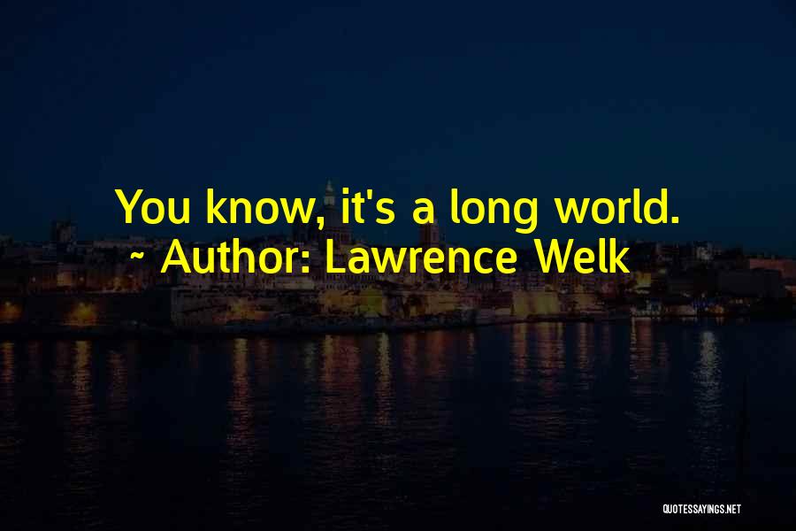 Lawrence Welk Quotes 723166