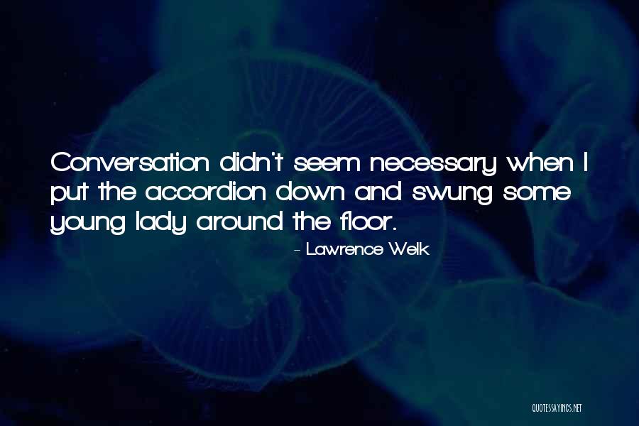 Lawrence Welk Quotes 727771 Lawrence Welk Quotes 727771