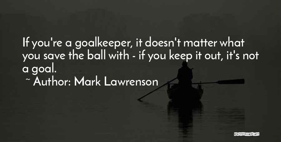 Lawrenson Quotes By Mark Lawrenson