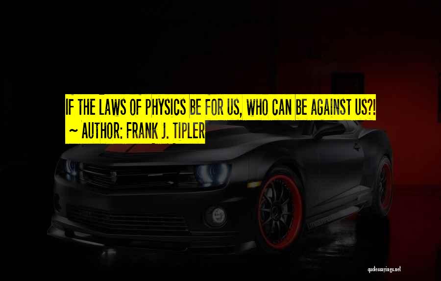 Laws Of Physics Quotes By Frank J. Tipler