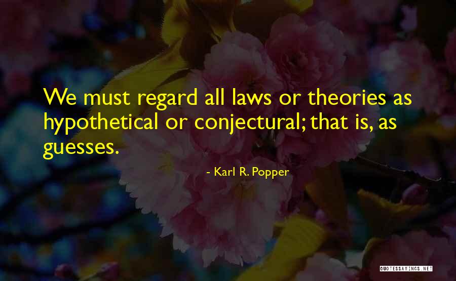 Laws Theories Quotes By Karl R. Popper Laws Theories Quotes By Karl R. Popper