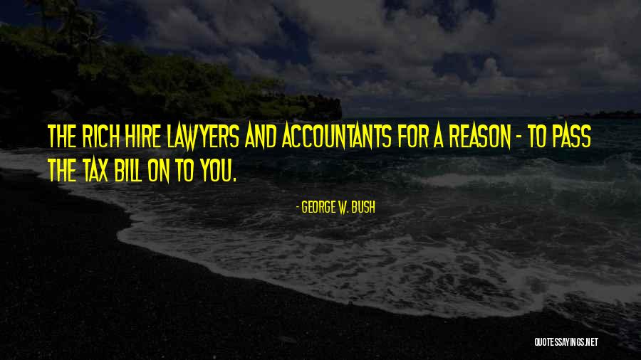Lawyers And Accountants Quotes By George W. Bush Lawyers And Accountants Quotes By George W. Bush