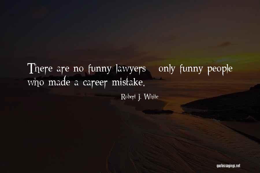 Lawyers Funny Quotes By Robert J. White