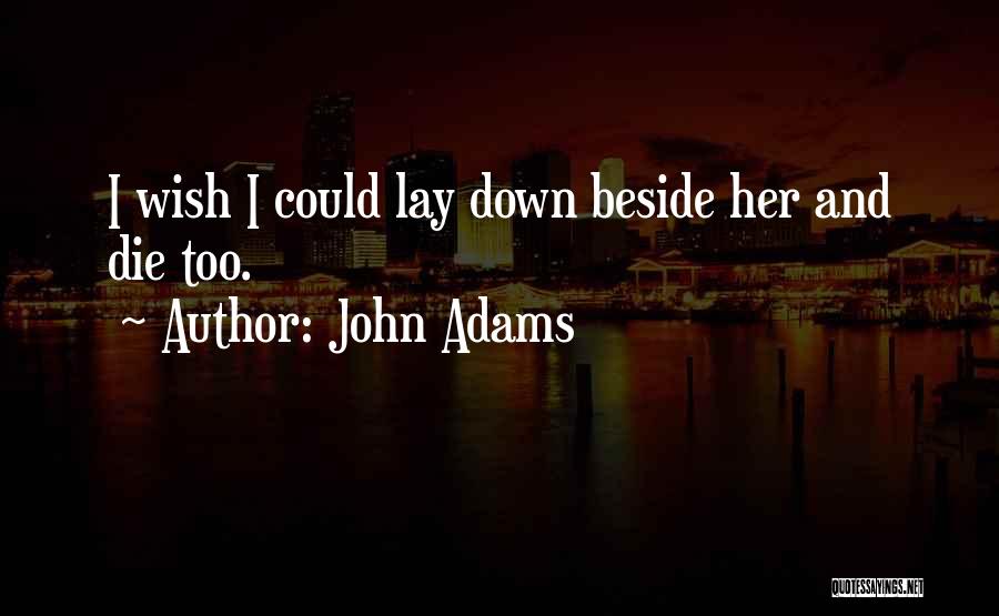 Lay Down Beside Me Quotes By John Adams