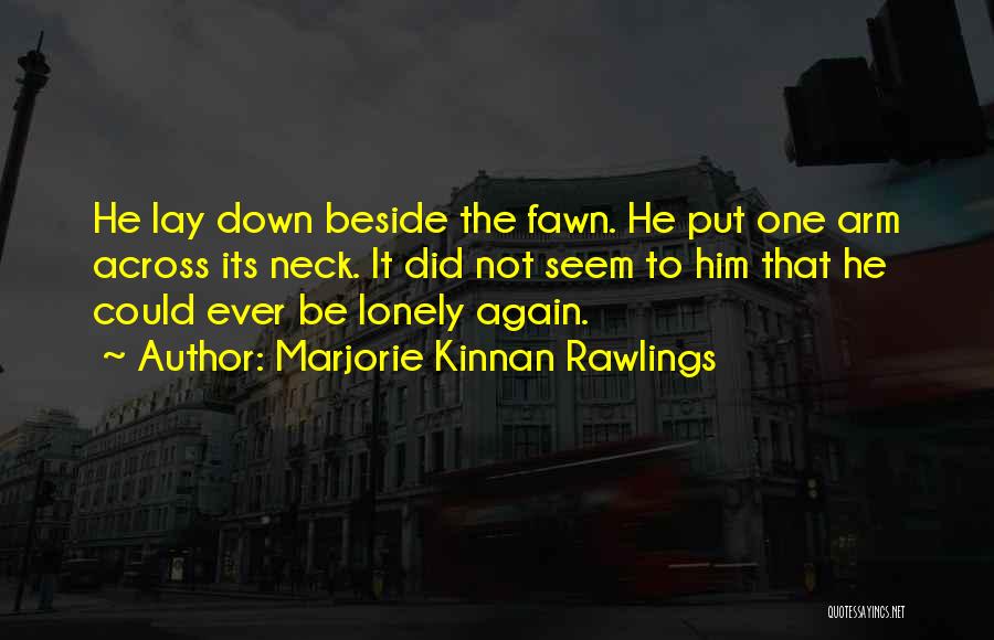 Lay Down Beside Me Quotes By Marjorie Kinnan Rawlings