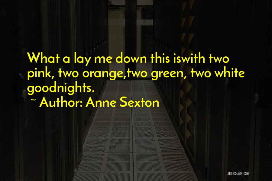Lay Down With Me Quotes By Anne Sexton