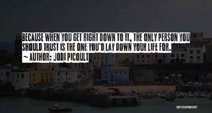 Lay Down Your Life Quotes By Jodi Picoult
