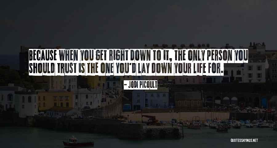 Lay Down Your Life Quotes By Jodi Picoult Lay Down Your Life Quotes By Jodi Picoult
