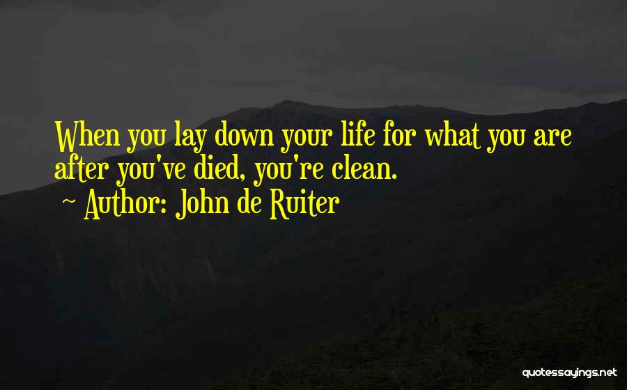 Lay Down Your Life Quotes By John De Ruiter