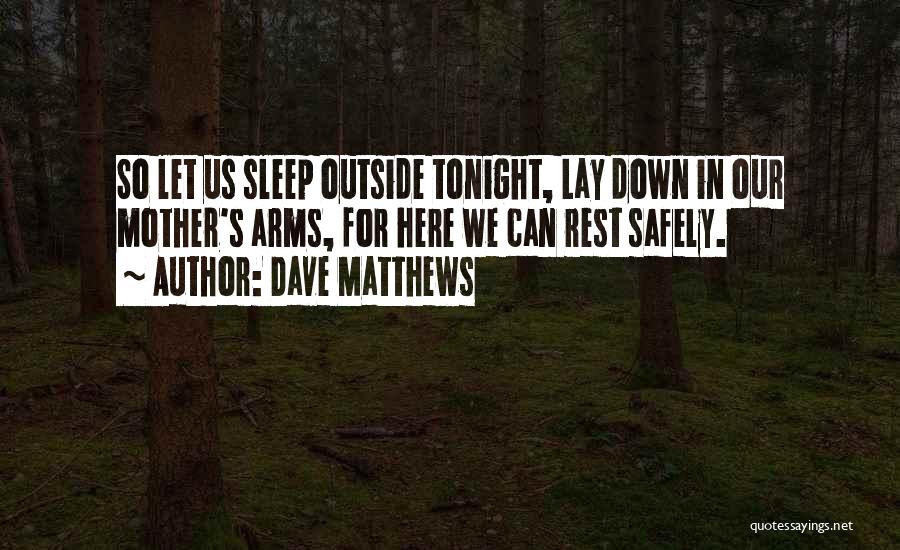 Lay Me Down To Rest Quotes By Dave Matthews