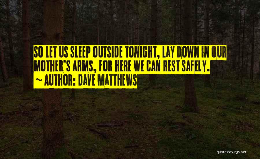 Lay You Down To Rest Quotes By Dave Matthews