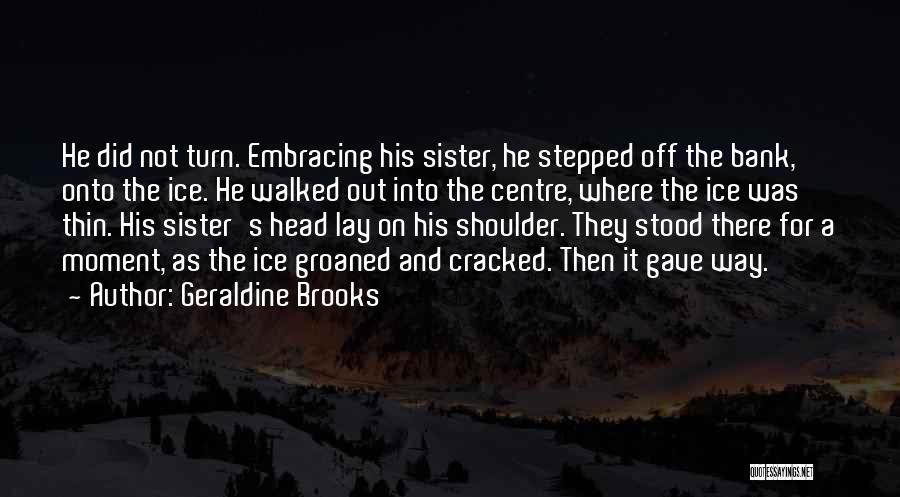 Lay Your Head On My Shoulder Quotes By Geraldine Brooks