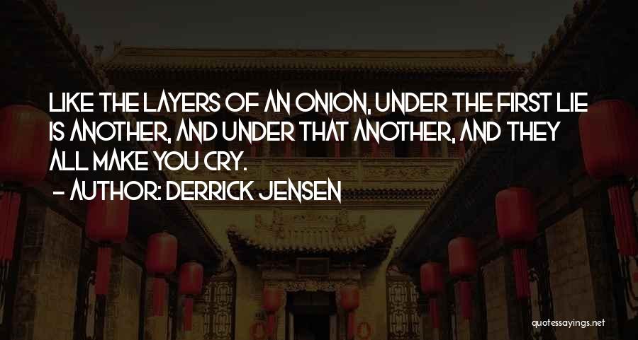 Layers Of An Onion Quotes By Derrick Jensen