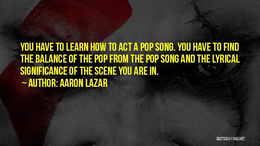 Lazar Quotes By Aaron Lazar