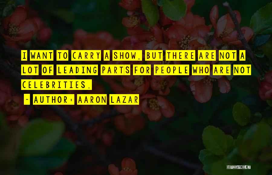 Lazar Quotes By Aaron Lazar