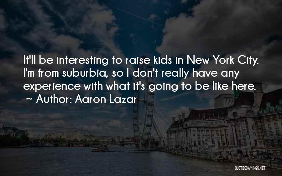 Lazar Quotes By Aaron Lazar