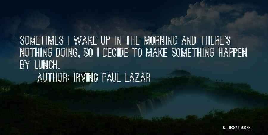 Lazar Quotes By Irving Paul Lazar