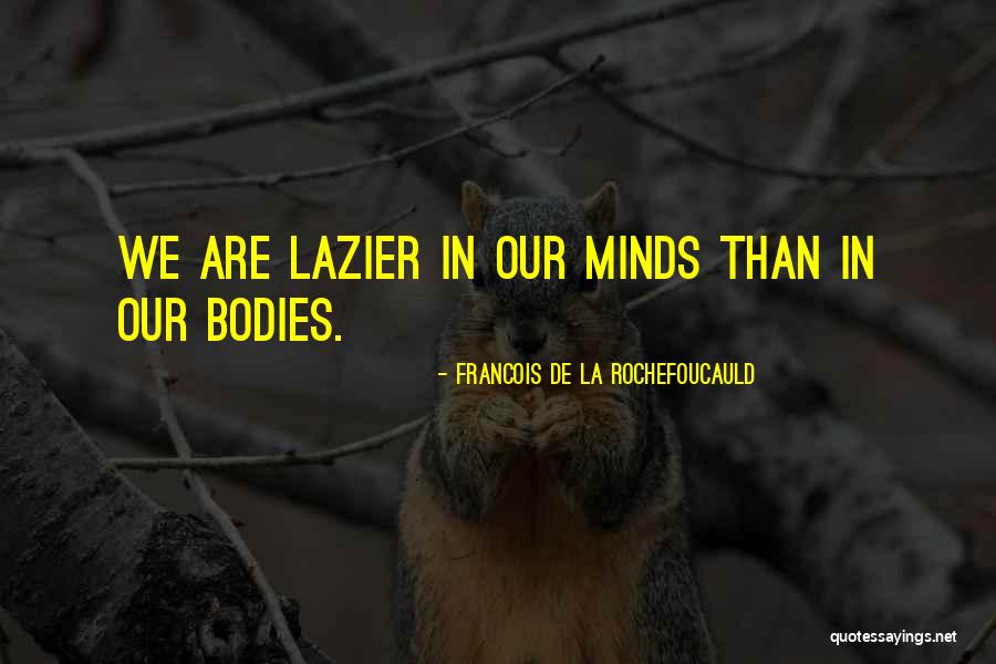 Lazier Than Quotes By Francois De La Rochefoucauld Lazier Than Quotes By Francois De La Rochefoucauld