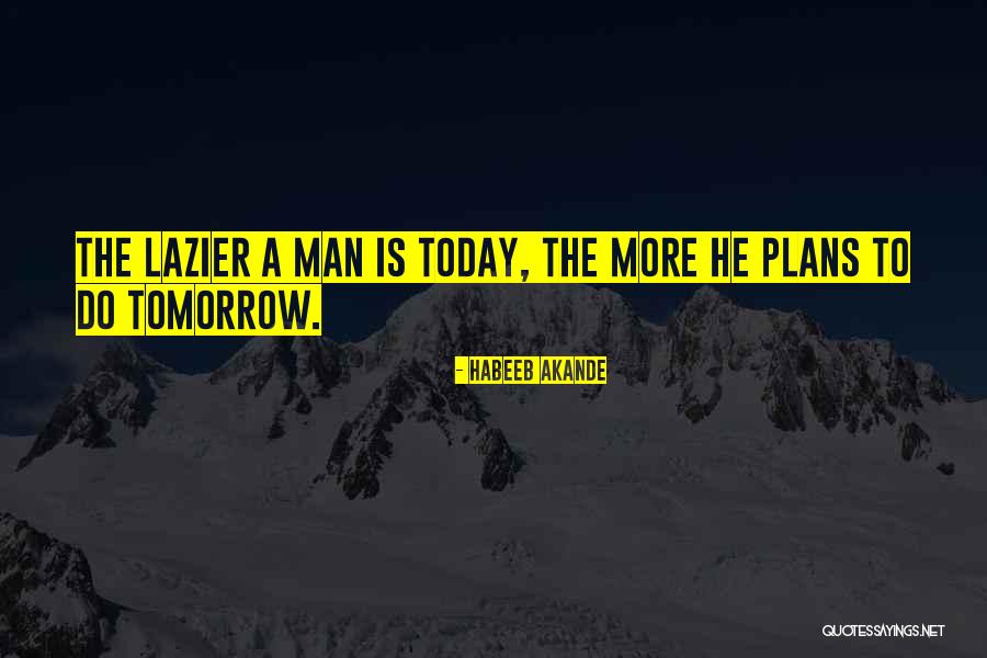 Lazier Than Quotes By Habeeb Akande Lazier Than Quotes By Habeeb Akande