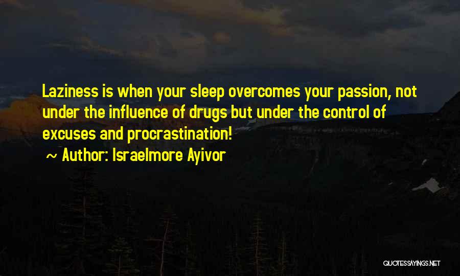 Laziness And Excuses Quotes By Israelmore Ayivor